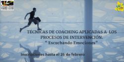 TÉCNICAS DE COACHING APLICADAS A LOS PROCESOS DE INTERVENCIÓN."Escuchando emociones"