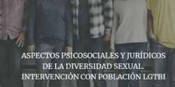 ASPECTOS PSICOSOCIALES Y JURÍDICOS DE LA DIVERSIDAD SEXUAL. INTERVENCIÓN CON POBLACIÓN LGTB