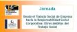 Jornada: "Desde el Trabajo Social de Empresa hacia la Responsabilidad Social Corporativa: Otros ámbitos del Trabajo Social"