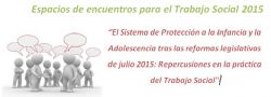 24 de noviembre: " El sistema de protección a la infancia y adolescencia, modificaciones legislativas tras la reforma de julio de 2015: Repercusiones en la práctica profesional. 