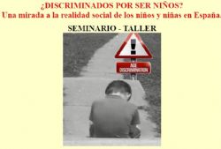 SEMINARIO – TALLER: ¿DISCRIMINADOS POR SER NIÑOS? Una mirada a la realidad social de los niños y niñas en España.