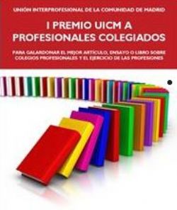 1ª Convocatoria Premio UICM a profesionales colegiados para galardonar el mejor artículo, ensayo o libro sobre colegios profesionales y el ejercicio de las profesiones