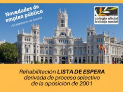 ¡Novedades de Empleo Público! Publicada resolución que rehabilita la LISTA DE ESPERA derivada del proceso selectivo de 2001 (56 plazas) de Diplomada/o en Trabajo Social - Ayuntamiento de Madrid
