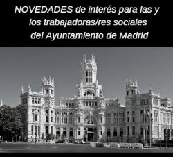 Novedades de interés para las y los trabajadoras/res sociales del Ayuntamiento de Madrid 