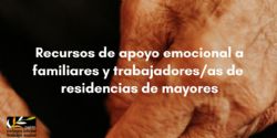 Recursos de apoyo emocional a familiares y trabajadores/as de residencias de mayores